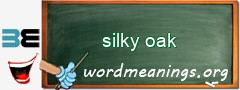 WordMeaning blackboard for silky oak